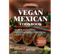 Vegan Mexican Cookbook: Easy and Authentic Plant-Based Recipes from Mexico