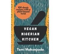 Vegan Nigerian Kitchen: 100 classic recipes with a plant-based twist