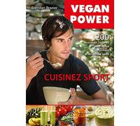 Vegan Power, cuisinez sport: 200 recettes véganes sans gluten, sans soja, pour rester performant et en bonne santé