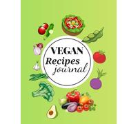 Vegan Recipe Journal| Plant-based cooking log book for Healthy Homemade Meals: Track ingredients, Recipes, Meal plans & Notes- Perfect Vegan Cookbook & Food Diary for beginners and Home chefs