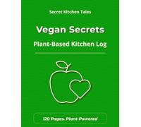 Vegan Secrets: Vegan Recipe Logbook - Plant-Based Kitchen Journal for Conscious Cooking