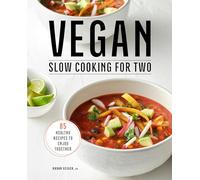 Vegan Slow Cooking for Two: 85 Healthy Recipes to Enjoy Together