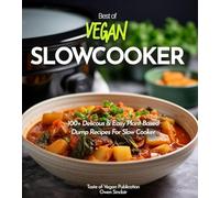 Vegan Slowcooker Cookbook: Simplify Your Vegan Journey - 100+ Delicious Plant-Based Slow Cooker Creations! Pictures Included
