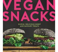 Vegan Snacks: Simple, Delicious Sweet And Savoury Treats