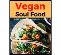 Vegan Soul Food: 35 Easy And Healthy Recipes Cook At Home