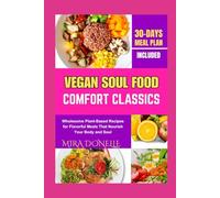 VEGAN SOUL FOOD COMFORT CLASSICS: Wholesome Plant-Based Recipes for Flavorful Meals That Nourish Your Body and Soul