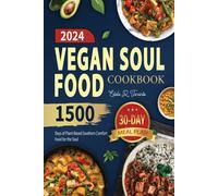 Vegan Soul Food Cookbook: 1500 Days Of Plant-Based Southern Comfort Food For The Soul