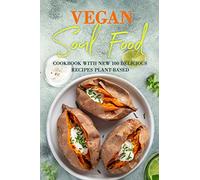Vegan Soul Food: Cookbook with NEW 100 delicious recipes Plant-Based