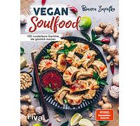 Vegan Soulfood: 100 wunderbare Gerichte, die glücklich machen. Spiegel-Bestseller-Autorin