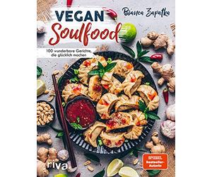 Vegan Soulfood: 100 wunderbare Gerichte, die glücklich machen. Spiegel-Bestseller-Autorin