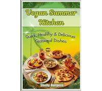 Vegan Summer Kitchen: Quick, Healthy & Delicious Seasonal Dishes
