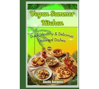 Vegan Summer Kitchen: Quick, Healthy & Delicious Seasonal Dishes