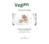 Vegan Survival Guide and Cookbook: Day to day recipes that anyone can use | 6 x 9 inches with 40 pages | Vegetarian cooking with organic ingredients