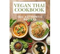 Vegan Thai Cookbook: 100 Authentic Recipes