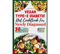 Vegan Type 2 Diabetic Diet Cookbook For Newly Diagnosed: Quick And Healthy 30-Day Meal Plan With Balanced Low Sugar, Low Carb, Plant-Based Recipes To Manage Pre-Diabetes & Reverse Beginners Diabetes.