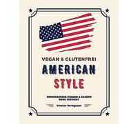 Vegan Und Glutenfrei American Style: Amerikanisch Kochen Und Backen Ohne Verzicht