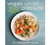 Vegan Under Pressure by Jill Nussinow Jill Nussinow, (Auteur)