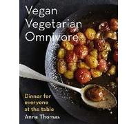 Vegan Vegetarian Omnivore: Dinner For Everyone At The Table