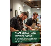 Vegan versus Fleisch und seine Folgen.: Gut, fangen wir mal ehrlich an: 47 Jahre lang war ich ein Fleischesser. Ein echter, kompromissloser Fleischesser…, von heute auf morgen Vegan…