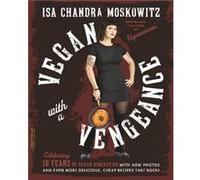 Vegan with a Vengeance 10th Anniversary Edition by Isa Moskowitz Isa Moskowitz (Auteur)