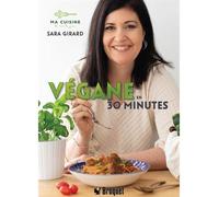 Vegane en 30 minutes - Sara Girard - Broquet Eds - broché - Guide