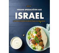 Vegane Spezialitäten aus Israel: Das Kochbuch mit orientalischen und mediterranen Rezepten zum schnellen nachkochen