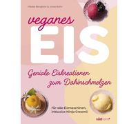 Veganes Eis: Geniale Eiskreationen zum Dahinschmelzen: Für alle Eismaschinen geeignet - inkl. Ninja Creami!