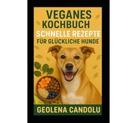 Veganes kochbuch Schnelle Rezepte für glückliche Hunde
