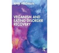 Veganism and Eating Disorder Recovery by Jenn Friedman Jenn Friedman (Auteur)