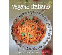 Vegano Italiano: 150 Vegan Recipes from the Italian Table