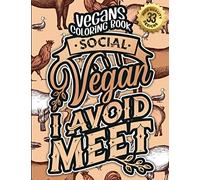 Vegans Coloring Book: Social Vegan I Avoid Meet: Fun Colouring Gift Book For Animal Lovers For Relaxation With Humorous Veganism Sayings & Stress Relieving Geometric Art Patterns