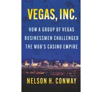 Vegas, Inc.: How a Group of Vegas Businessmen Challenged the Mob's Casino Empire