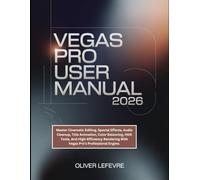Vegas Pro User Manual 2026: Master Cinematic Editing, Special Effects, Audio Cleanup, Title Animation, Color Balancing, HDR Tools, And High-Efficiency Rendering With Vegas Pro’s Professional Engine.