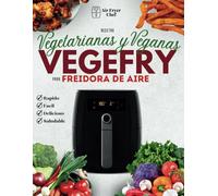 VEGEFRY: Recetas Vegetarianas y veganas Fáciles y Variadas con la Air Fryer para una cocina Sana y Gourmet [CON FOTOS]