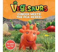 Vegesaurs: Ginger Meets the Pea-Rexes!: Based on the hit CBeebies series