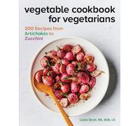 Vegetable Cookbook for Vegetarians: 200 Recipes from Artichokes to Zucchini