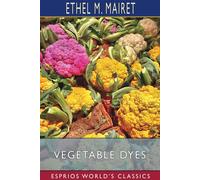 Vegetable Dyes (Esprios Classics)
