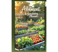 Vegetable Garden Planner & Allotment Record Book: Garden Log to Plan Planting, Track Crops, Monitor Pests, Record Harvests, Expenses, Weather and Garden Activities