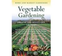 Vegetable Gardening for Organic and Biodynamic Growers by Joel Morrow Joel Morrow, (Auteur)