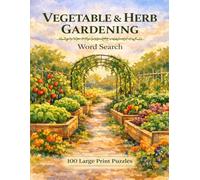 Vegetable & Herb Gardening Word Search: 100 Large Print Puzzles Featuring Root Vegetables, Culinary Herbs, Tomatoes, Beans, Squash, and the Joy of the Kitchen Garden