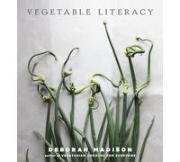 Vegetable Literacy: Cooking and Gardening with Twelve Families from the Edible Plant Kingdom, with over 300 Deliciously Simple Recipes