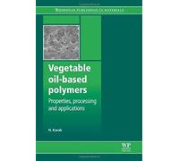 Vegetable Oil-Based Polymers: Properties, Processing And Applications