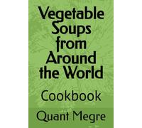 Vegetable Soups from Around the World: Cookbook