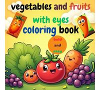 Vegetables and fruits with eyes coloring book: bold and easy coloring book full of cheerful fruits and vegetables with super cute eyes gift for kids girls, and boys