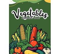 Vegetables Coloring Book: 100 Fun and Easy Vegetable Designs for Kids Ages 4-8 to Relax, Learn, and Have Fun