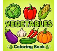 Vegetables Coloring Book: 50 Bold & Easy Designs Featuring Carrot, Broccoli, Corn, Pepper, Garlic and More - Perfect for Relaxation, Creativity and Fun for Kids & Adults