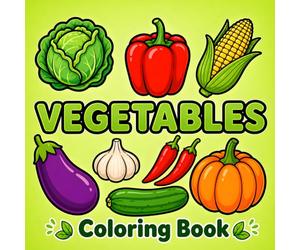 Vegetables Coloring Book: 50 Bold & Easy Designs Featuring Carrot, Broccoli, Corn, Pepper, Garlic and More - Perfect for Relaxation, Creativity and Fun for Kids & Adults