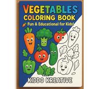 Vegetables Coloring Book for Kids Ages 3-7: Fun & Educational Veggie Coloring Pages to Learn Healthy Foods, Improve Creativity & Fine Motor Skills