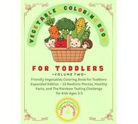 Vegetables coloring book: Friendly Vegetables Coloring Book for Toddlers: Expanded Edition - 33 Realistic Photos, Healthy Facts, and The Rainbow Tasting Challenge for Kids Ages 3-5
