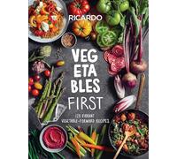 Vegetables First: 120 Vibrant Vegetable-Forward Recipes: A Cookbook